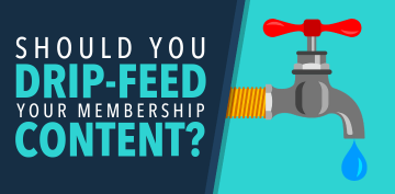 Should You Drip-feed Your Membership Content