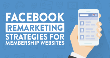 Facebook Remarketing Strategies for Membership Websites