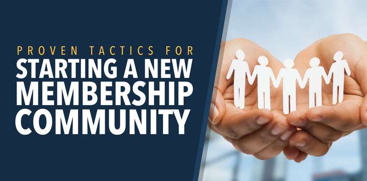 138 - 11 Proven Tactics for Starting a New Membership Community