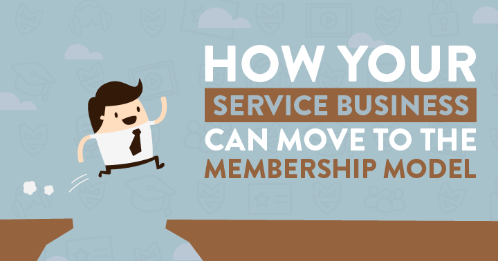 How Your Service Business Can Move to the Membership Model