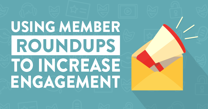 Using Member Roundups to Increase Engagement