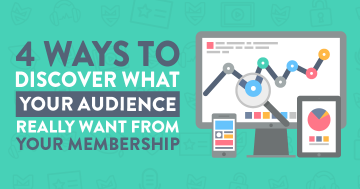 4 Ways to Discover What Your Audience REALLY Want from your Membership