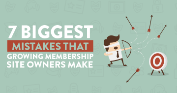 7 Biggest Mistakes that Growing Membership Site Owners Make