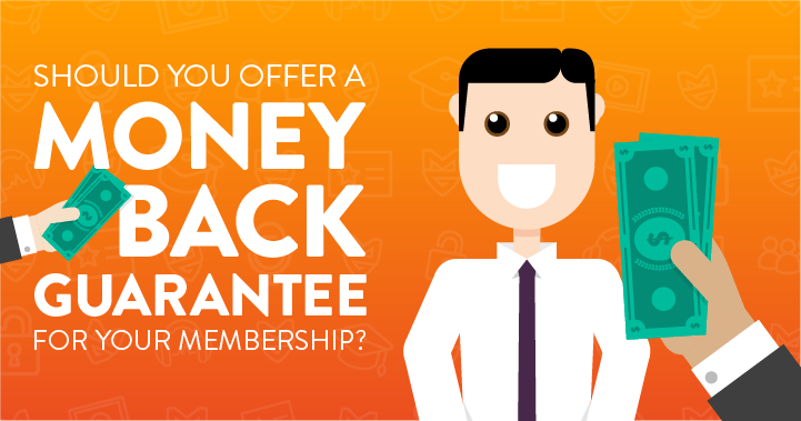 Should You Offer a Money Back Guarantee for your Membership?