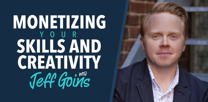 Jeff Goins on Monetizing your Skills and Creativity