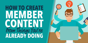 Simple Ways to Create Membership Content From Things You're Already Doing