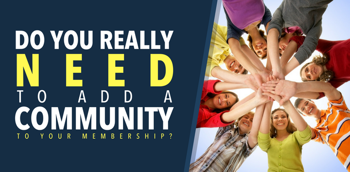 Do You REALLY Need to Add a Community to Your Membership