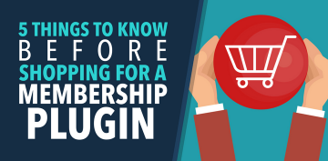5 Things You Need to Know Before Shopping For a WordPress Membership Plugin