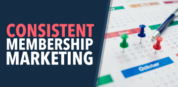 Implementing a Consistent Strategy for Marketing Your Membership