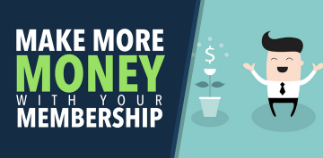 7 Ways to Make More Money with your Membership