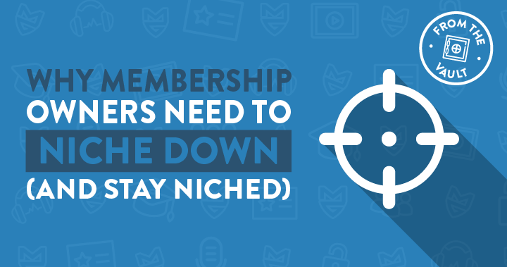 Why Membership Site Owners Need to Niche Down (And STAY Niched)
