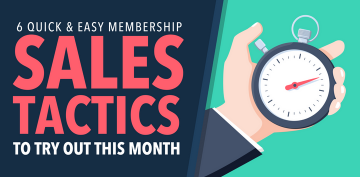 6 Quick & Easy Membership Sales Tactics To Try Out This Month