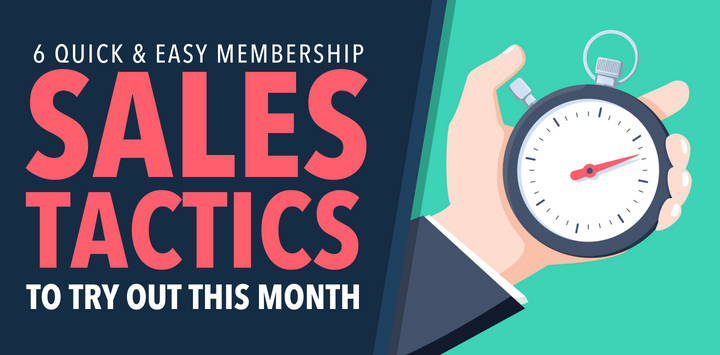 6 Quick & Easy Membership Sales Tactics To Try Out This Month