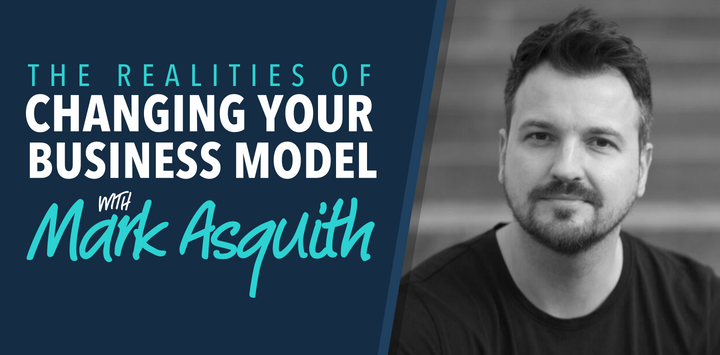Mark Asquith On Changing Your Core Business Model