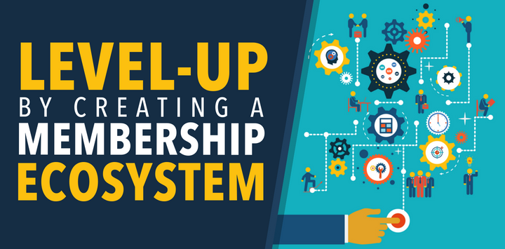 How To Level-Up by Creating a Membership Ecosystem