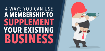4 Ways You Can Use a Membership to Supplement Your Existing Business
