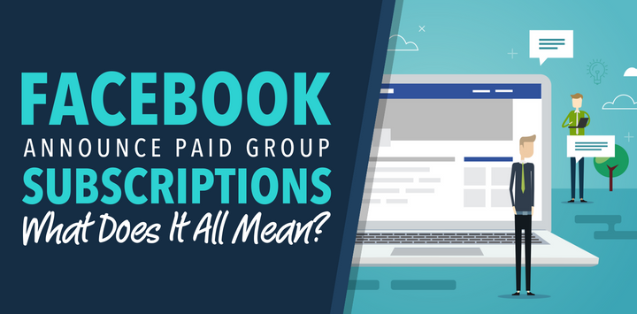 Facebook Announce Paid Group Subscriptions