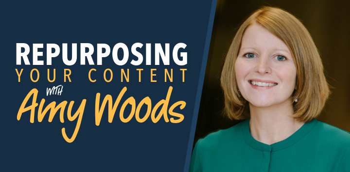 Repurposing Your Content with Amy Woods