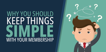 Why You Should Keep Things Simple with Your Membership