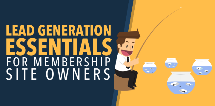 Lead Generation Essentials for Membership Site Owners