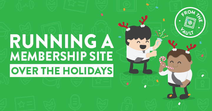 Running a Membership over the Holidays – 6 Things You Should Do