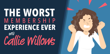 The Worst Membership Experience EVER - with Callie Willows