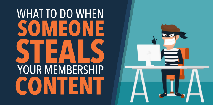 What To Do When Someone Steals Your Membership Content