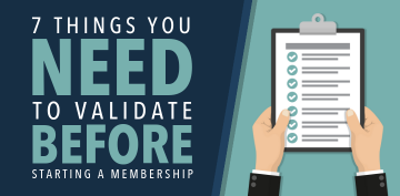 7 Things You Need to Validate Before Starting a Membership