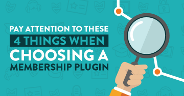 Pay Attention to These 4 Things When Choosing a Membership Plugin