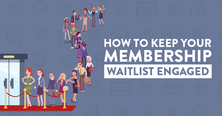 How to Keep Your Membership Waitlist Engaged