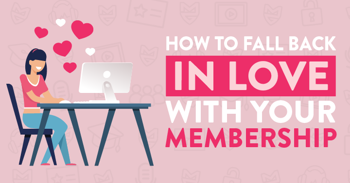 How to Fall Back in Love with Your Membership