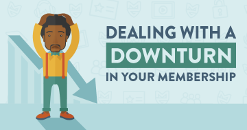 Tips For Dealing with a Downturn in Your Membership