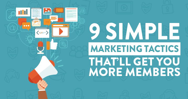 9 Simple Membership Marketing Tactics That'll Get You More Members