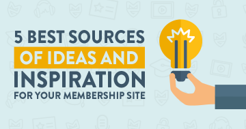 5 Best Sources Of Ideas And Inspiration For Your Membership Site