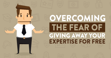 Overcoming The Fear Of Giving Away Your Expertise For Free