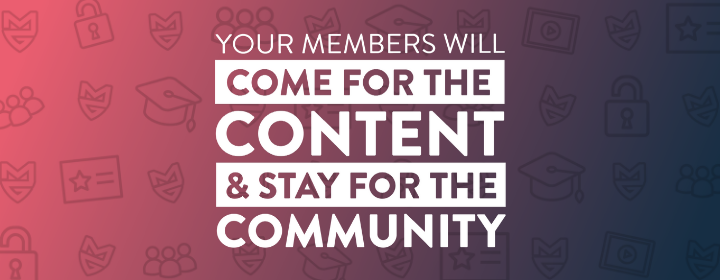 Members Come For The Content and Stay For the Community