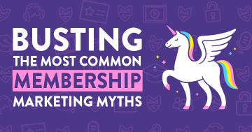 Busting The Most Common Membership Marketing Myths