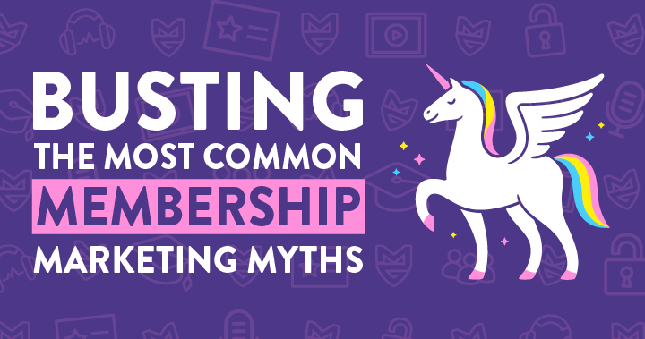 Busting The Most Common Membership Marketing Myths