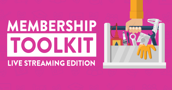 Membership Toolkit: Live Streaming Edition [October 2020]