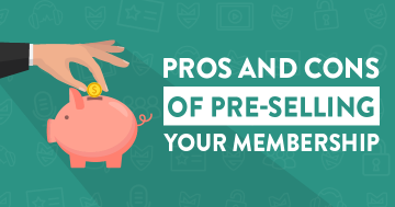 Pros and Cons of Pre-Selling Your Membership