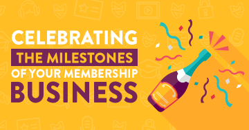 Celebrating the Milestones of Your Membership Business