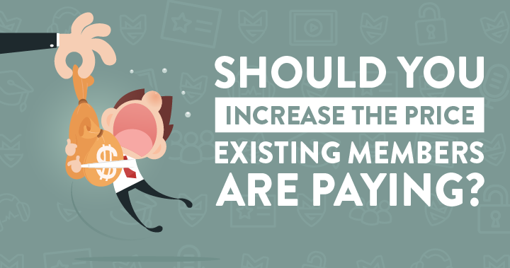 Should You Increase the Price Existing Members are Paying?