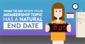 What To Do When Your Membership Topic Has a Natural 'End Date'