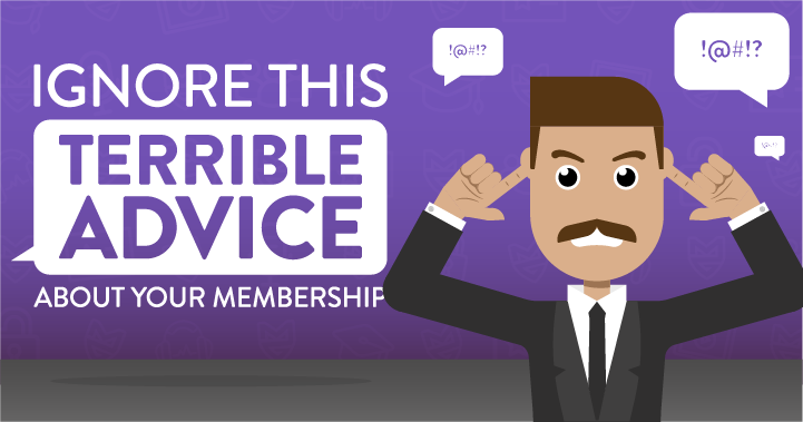 Ignore This Terrible Advice About Your Membership Business