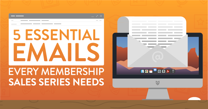 5 Essential Emails Every Membership Sales Series Needs