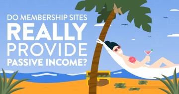 Do Membership Sites REALLY Provide Passive Income? (Revisited)