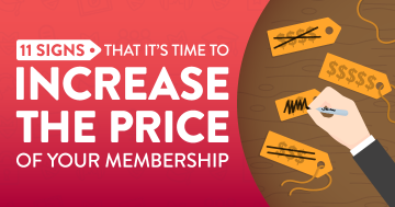 11 Signs That it's Time to Increase the Price of Your Membership