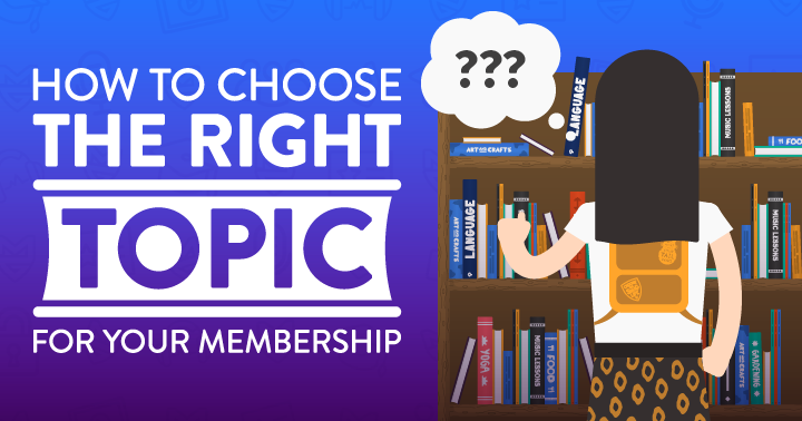 How to Choose the Right Topic for Your Membership