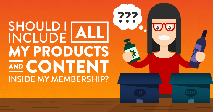 Should I Include All My Products and Content Inside My Membership?