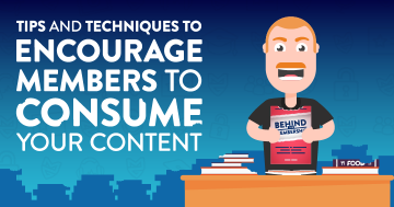 Tips and Techniques to Encourage Members to Consume Your Content
